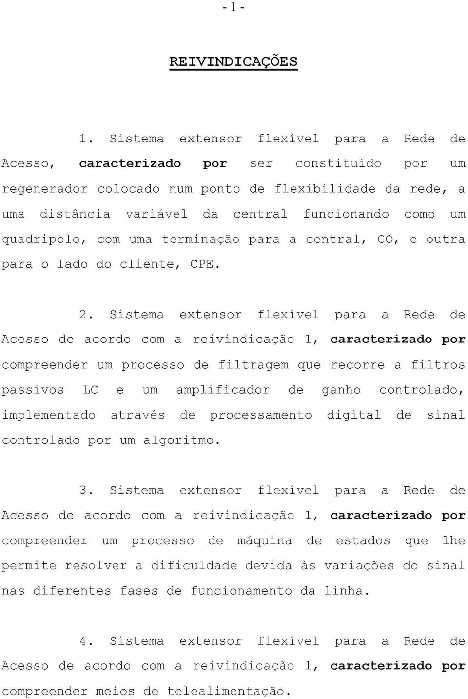 Sistema extensor flexível para a Rede de Acesso de acordo com a reivindicação 1, caracterizado por compreender um processo de filtragem que recorre a filtros passivos LC e um amplificador de ganho