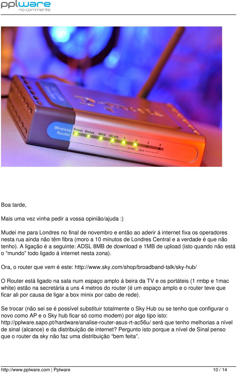 Ora, o router que vem é este: http://www.sky.