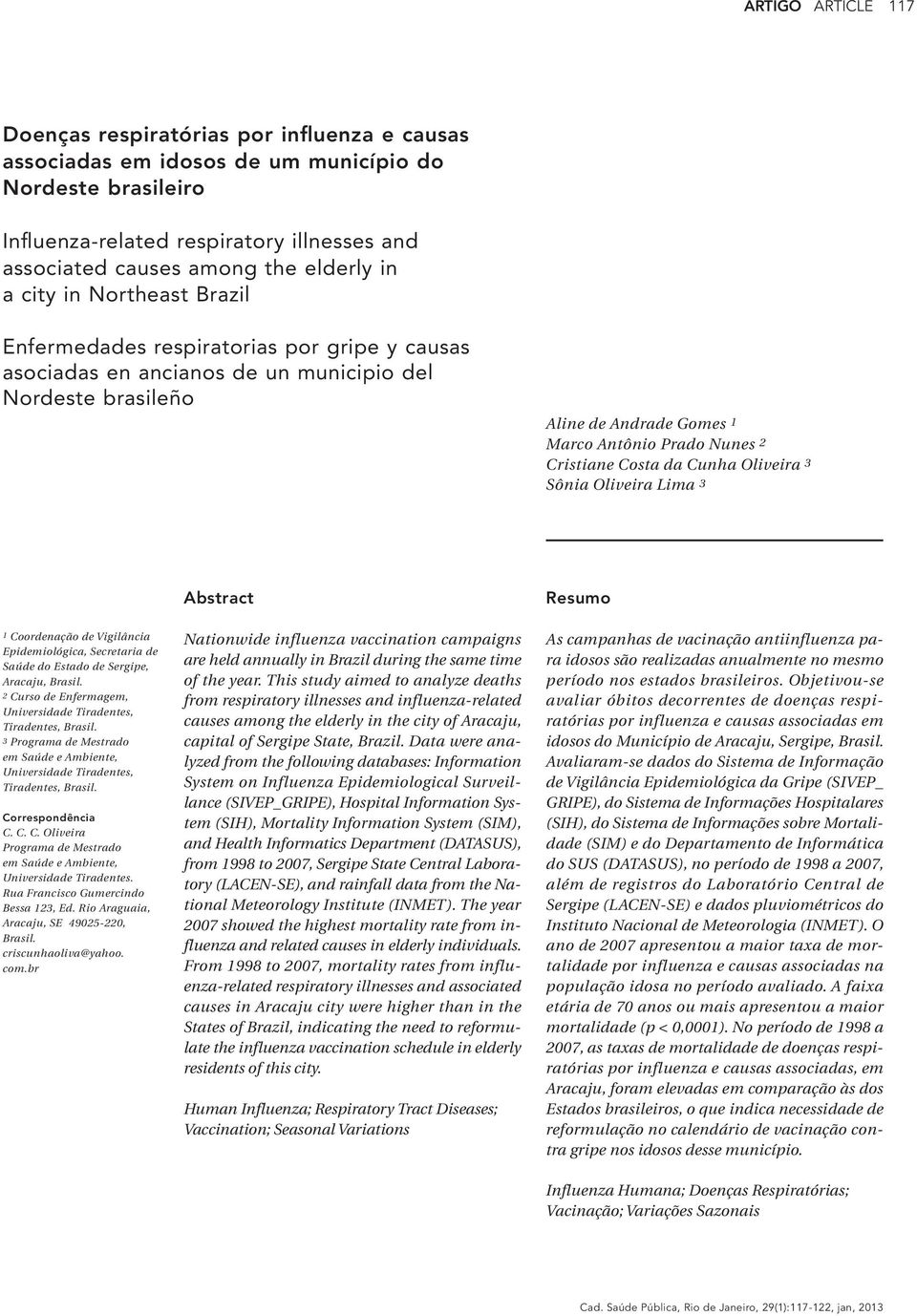 Cristiane Costa da Cunha Oliveira 3 Sônia Oliveira Lima 3 Abstract Resumo 1 Coordenação de Vigilância Epidemiológica, Secretaria de Saúde do Estado de Sergipe, Aracaju, Brasil.