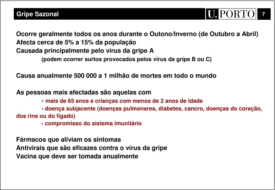 aquelas com - mais de 65 anos e crianças com menos de 2 anos de idade - doença subjacente (doenças pulmonares, diabetes, cancro, doenças do coração, dos rins ou do