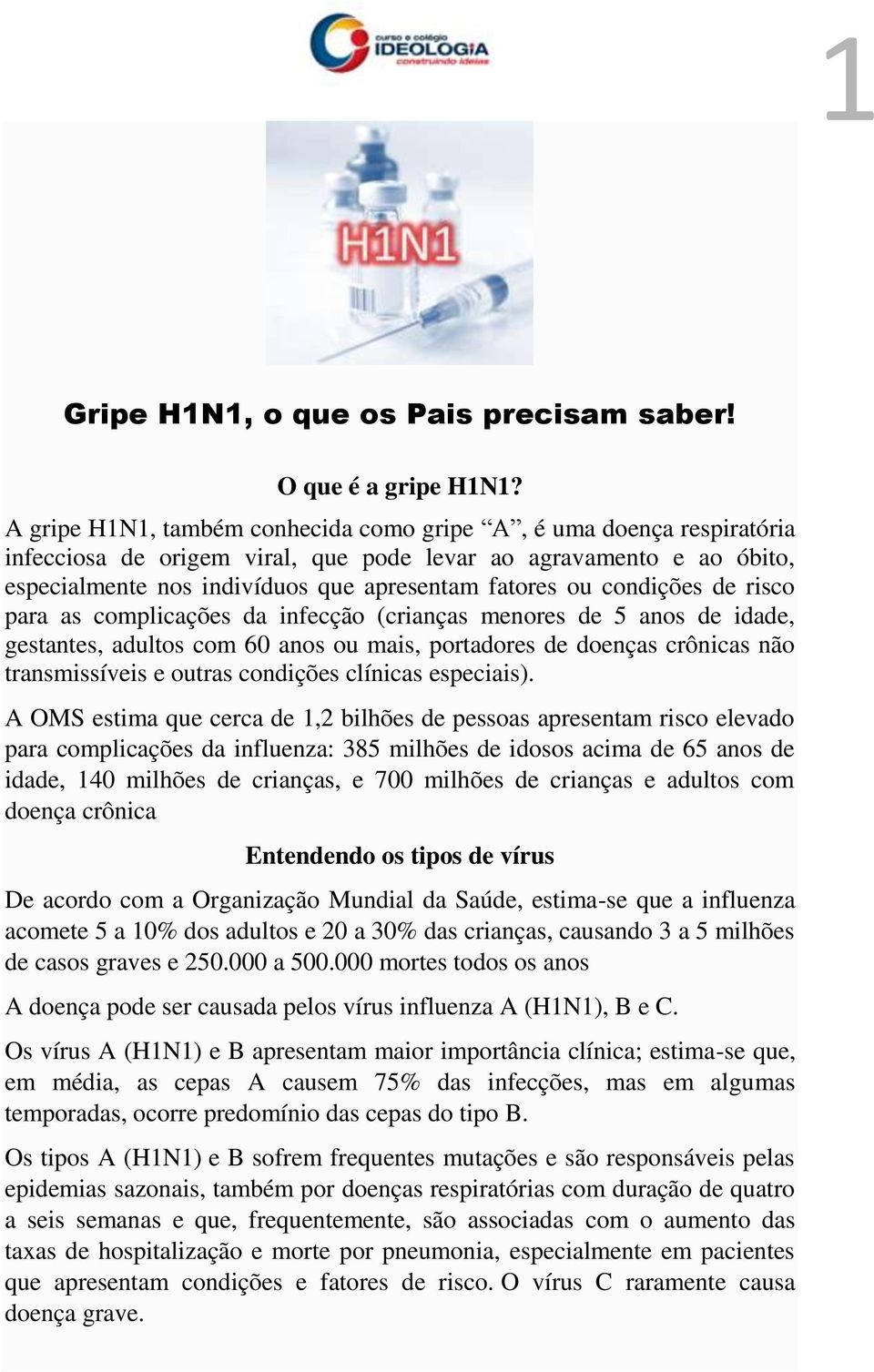 condições de risco para as complicações da infecção (crianças menores de 5 anos de idade, gestantes, adultos com 60 anos ou mais, portadores de doenças crônicas não transmissíveis e outras condições