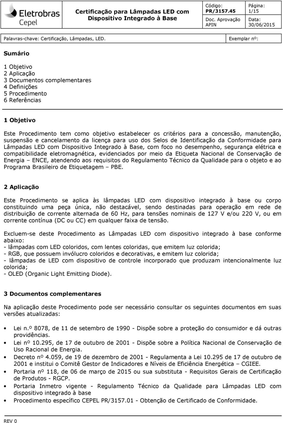 concessão, manutenção, suspensão e cancelamento da licença para uso dos Selos de Identificação da Conformidade para Lâmpadas LED com, com foco no desempenho, segurança elétrica e compatibilidade