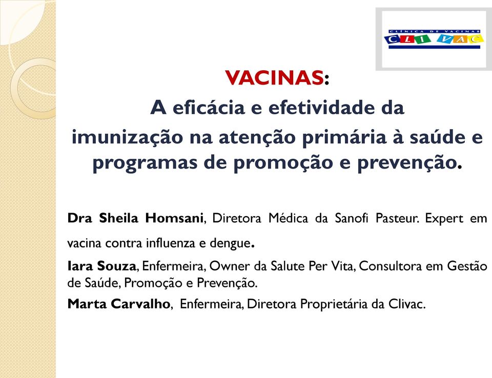 Expert em vacina contra influenza e dengue.