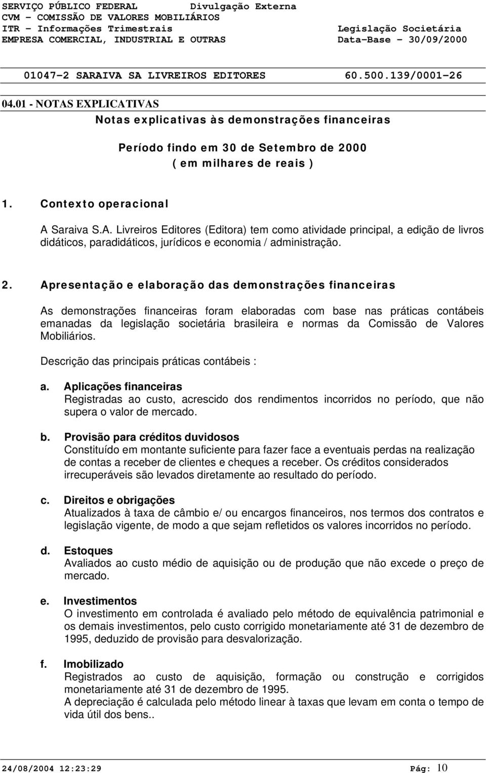 Comissão de Valores Mobiliários. Descrição das principais práticas contábeis : a.