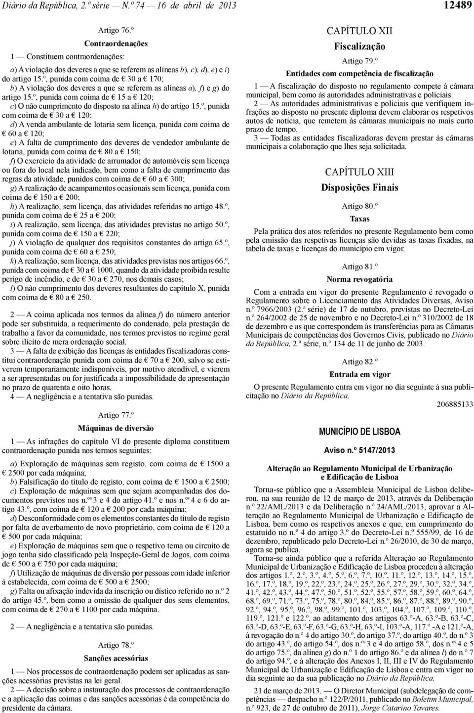 º, punida com coima de 30 a 170; b) A violação dos deveres a que se referem as alíneas a), f) e g) do artigo 15.