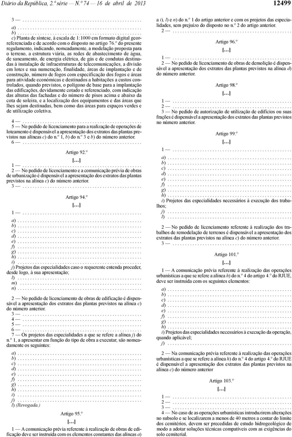 condutas destinadas à instalação de infraestruturas de telecomunicações, a divisão em lotes e sua numeração, finalidade, áreas de implantação e de construção, número de fogos com especificação dos