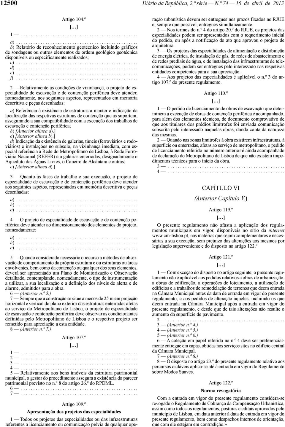 .. 2 Relativamente às condições de vizinhança, o projeto de especialidade de escavação e de contenção periférica deve atender, nomeadamente, aos seguintes aspetos, representados em memória descritiva