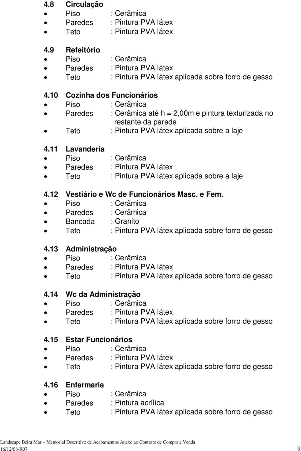 PVA látex aplicada sobre a laje 4.11 Lavanderia Teto : Pintura PVA látex aplicada sobre a laje 4.