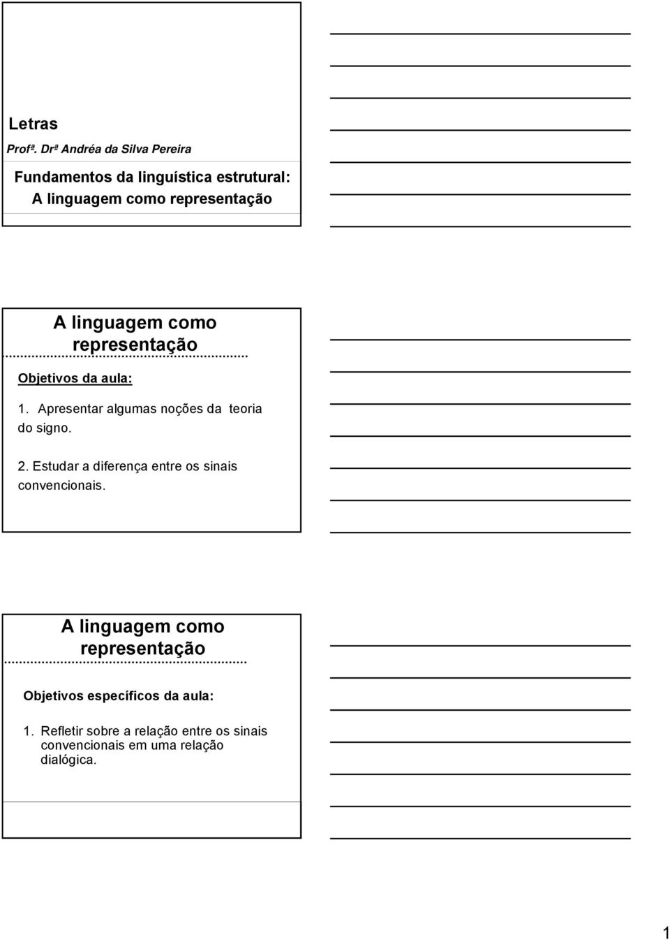 linguagem como representação Objetivos da aula: 1. Apresentar algumas noções da teoria do signo. 2.