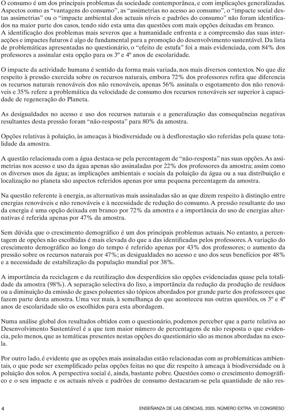 na maior parte dos casos, tendo sido esta uma das questões com mais opções deixadas em branco.