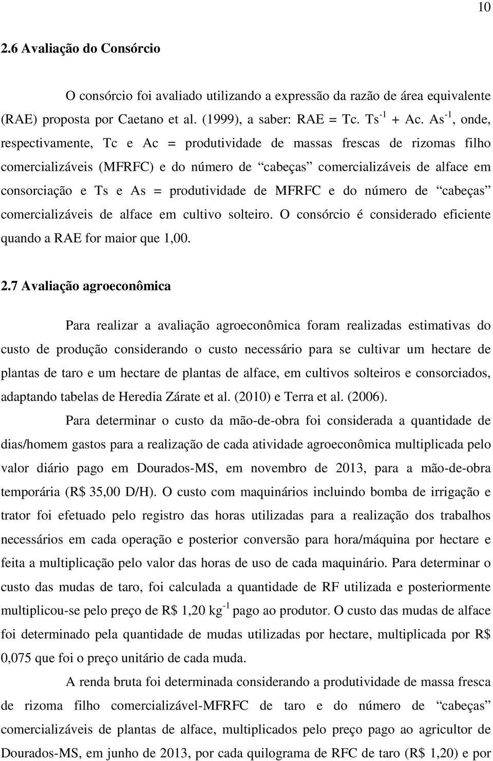 produtividade de MFRFC e do número de cabeças comercializáveis de alface em cultivo solteiro. O consórcio é considerado eficiente quando a RAE for maior que 1,00. 2.