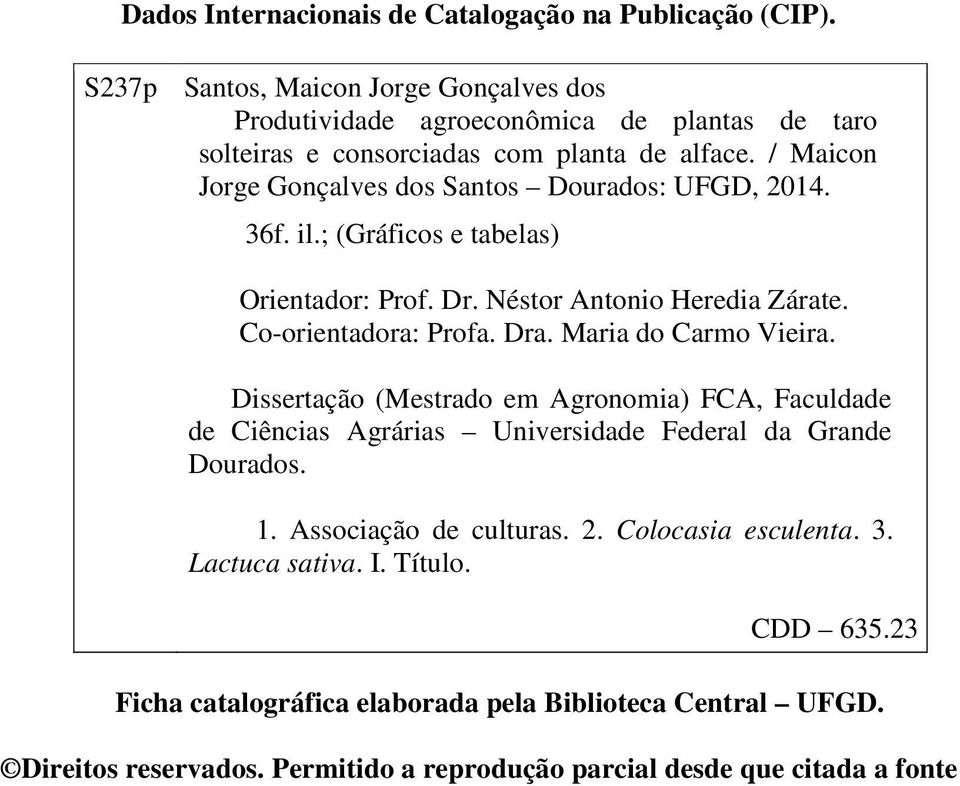 / Maicon Jorge Gonçalves dos Santos Dourados: UFGD, 2014. 36f. il.; (Gráficos e tabelas) Orientador: Prof. Dr. Néstor Antonio Heredia Zárate. Co-orientadora: Profa. Dra.
