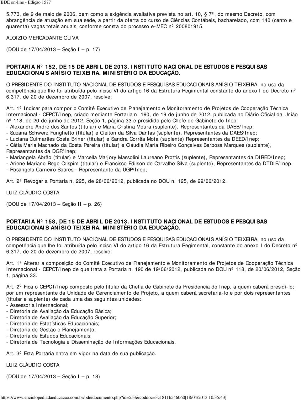 processo e-mec nº 200801915. (DOU de 17/04/2013 Seção I p. 17) PORTARIA Nº 152, DE 15 DE ABRIL DE 2013. INSTITUTO NACIONAL DE ESTUDOS E PESQUISAS EDUCACIONAIS ANÍSIO TEIXEIRA. MINISTÉRIO DA EDUCAÇÃO.