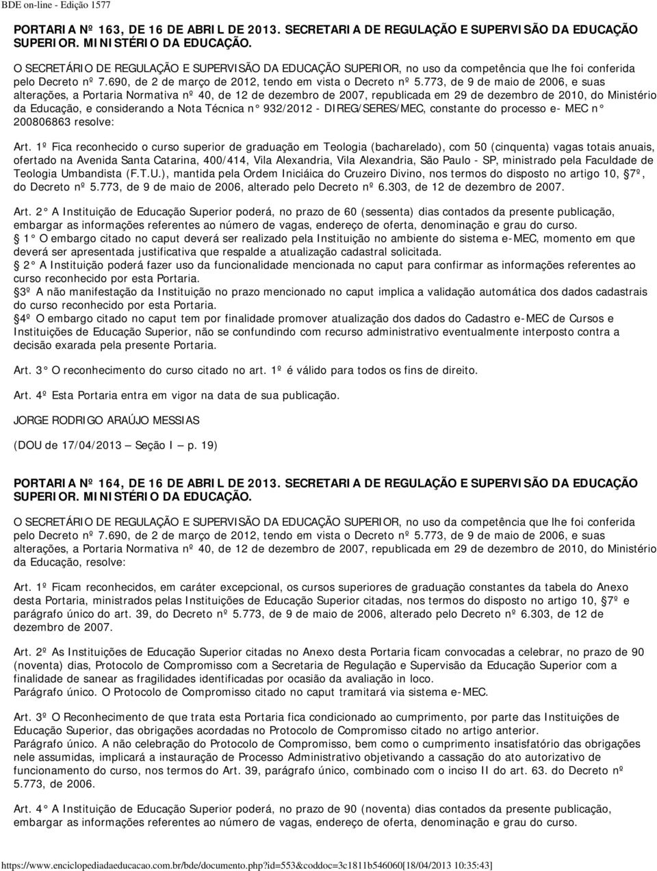 773, de 9 de maio de 2006, e suas alterações, a Portaria Normativa nº 40, de 12 de dezembro de 2007, republicada em 29 de dezembro de 2010, do Ministério da Educação, e considerando a Nota Técnica n