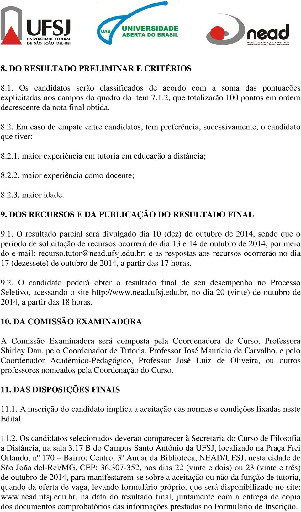 2.3. maior idade. 9. DOS RECURSOS E DA PUBLICAÇÃO DO RESULTADO FINAL 9.1.