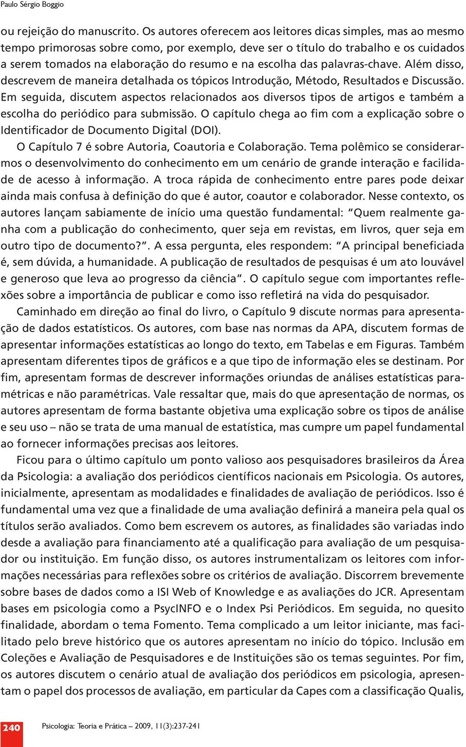 das palavras-chave. Além disso, descrevem de maneira detalhada os tópicos Introdução, Método, Resultados e Discussão.