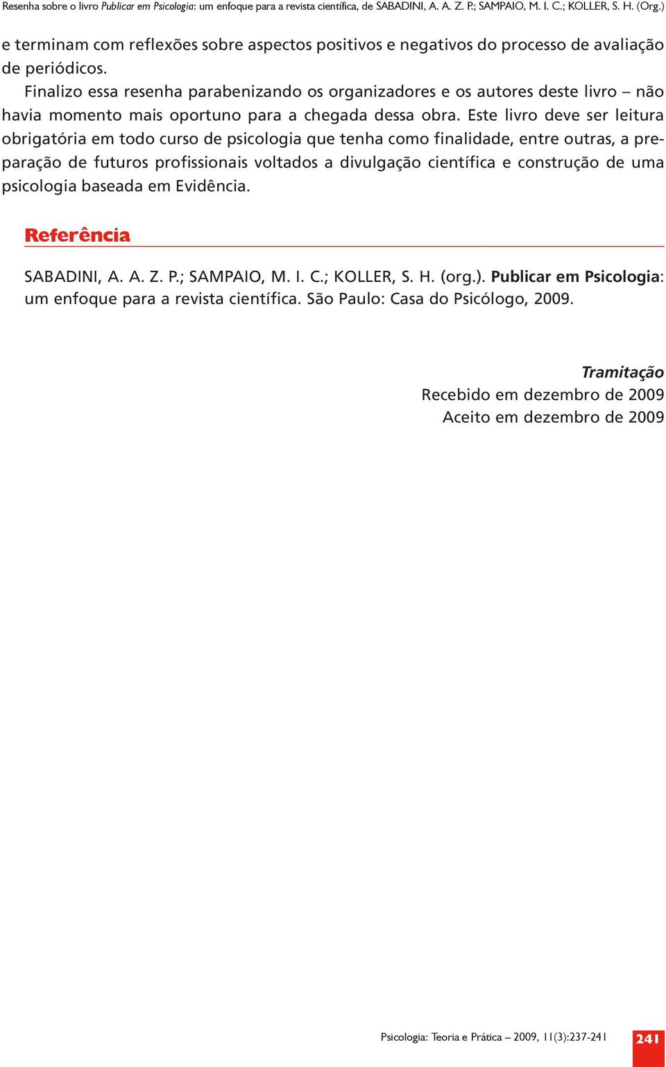 Finalizo essa resenha parabenizando os organizadores e os autores deste livro não havia momento mais oportuno para a chegada dessa obra.