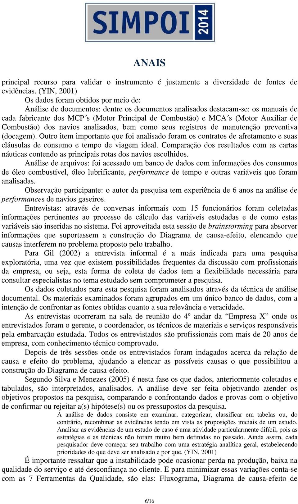 (Motor Auxiliar de Combustão) dos navios analisados, bem como seus registros de manutenção preventiva (docagem).