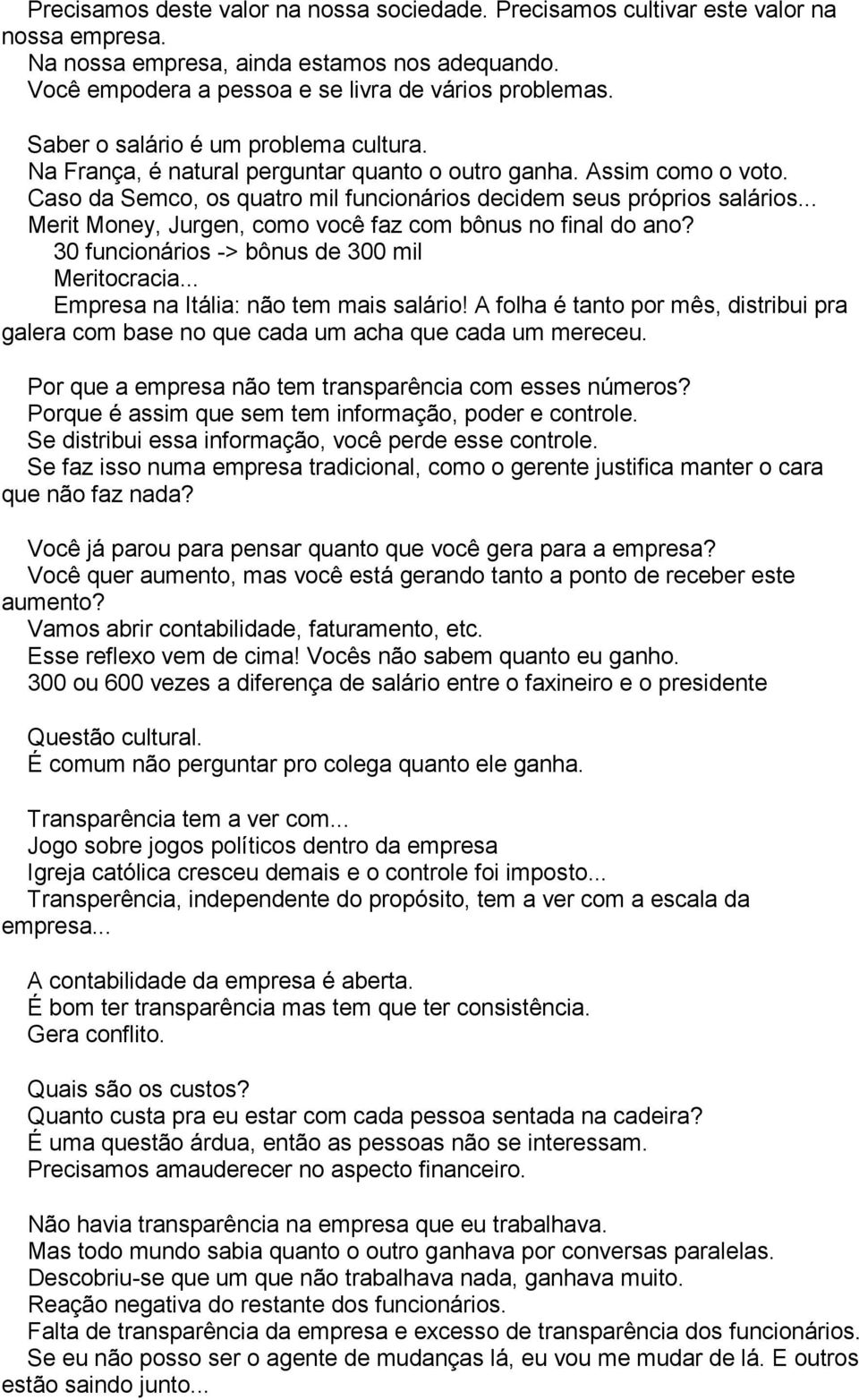 .. Merit Money, Jurgen, como você faz com bônus no final do ano? 30 funcionários -> bônus de 300 mil Meritocracia... Empresa na Itália: não tem mais salário!