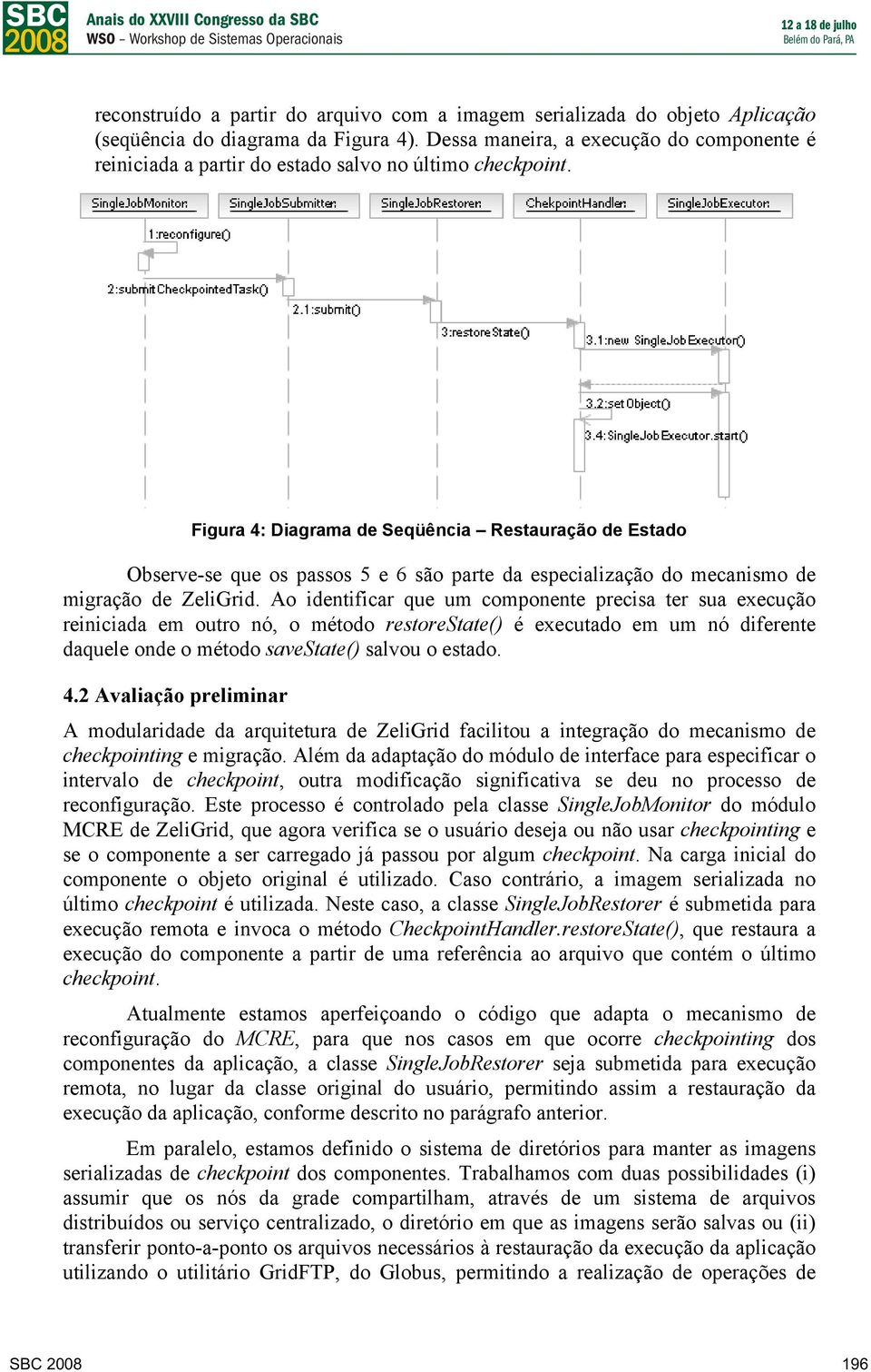 Figura 4: Diagrama de Seqüência Restauração de Estado Observe-se que os passos 5 e 6 são parte da especialização do mecanismo de migração de ZeliGrid.