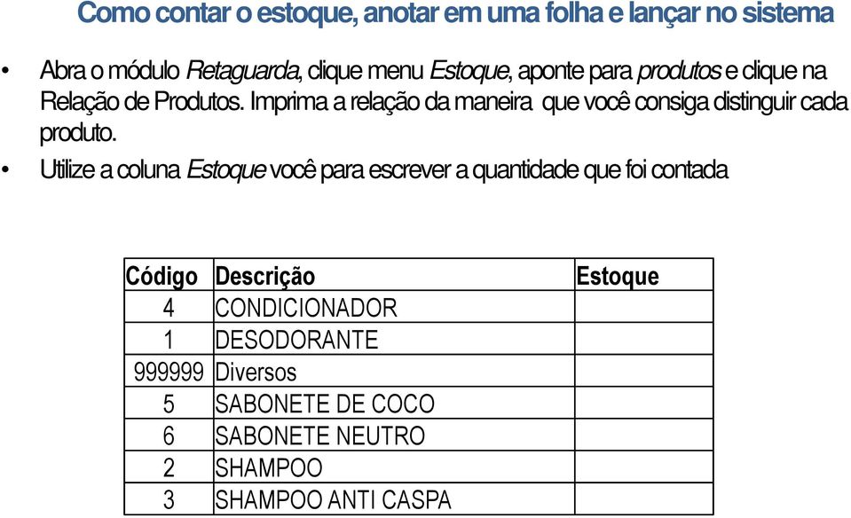 Imprima a relação da maneira que você consiga distinguir cada produto.