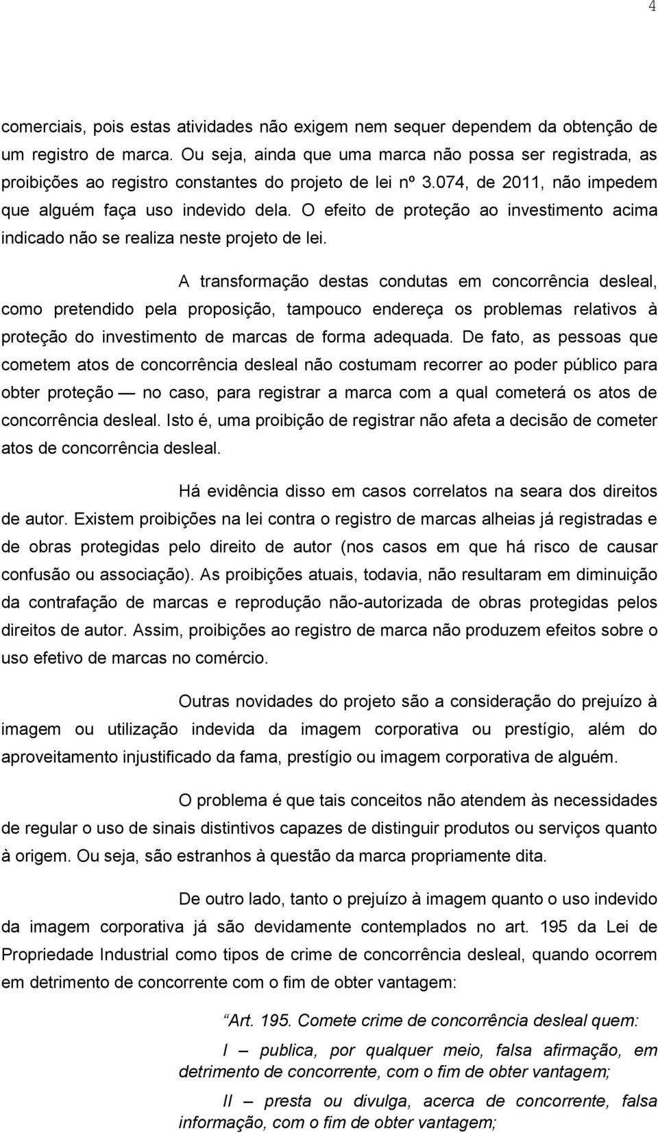 O efeito de proteção ao investimento acima indicado não se realiza neste projeto de lei.