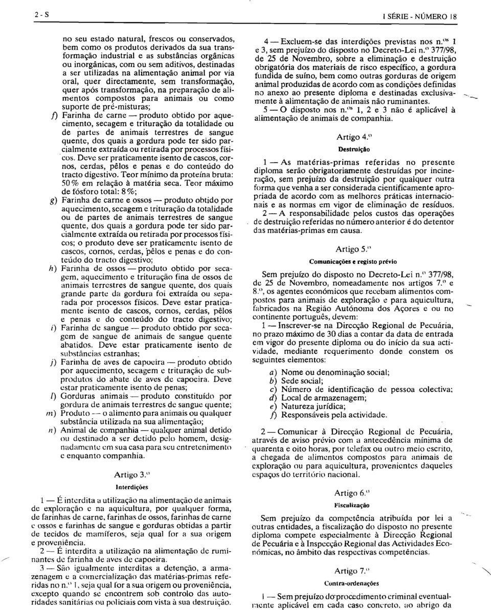 pré-misturas; f) Farinha de carne - produto obtido por aquecimento, secagem e trituração da totalidade ou de partes de animais terrestres de sangue quente, dos quais a gordura pode ter sido