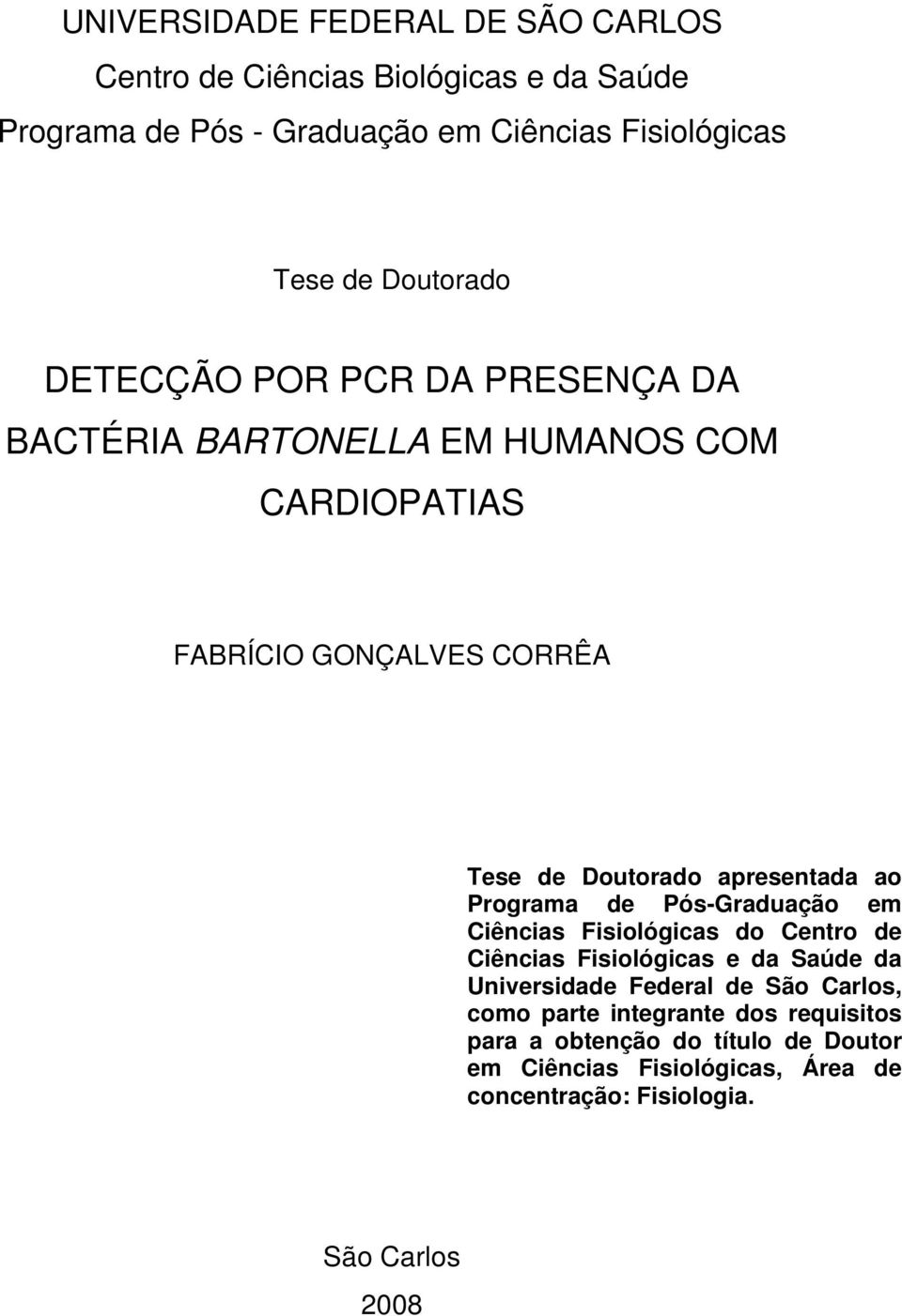 apresentada ao Programa de Pós-Graduação em Ciências Fisiológicas do Centro de Ciências Fisiológicas e da Saúde da Universidade Federal de São