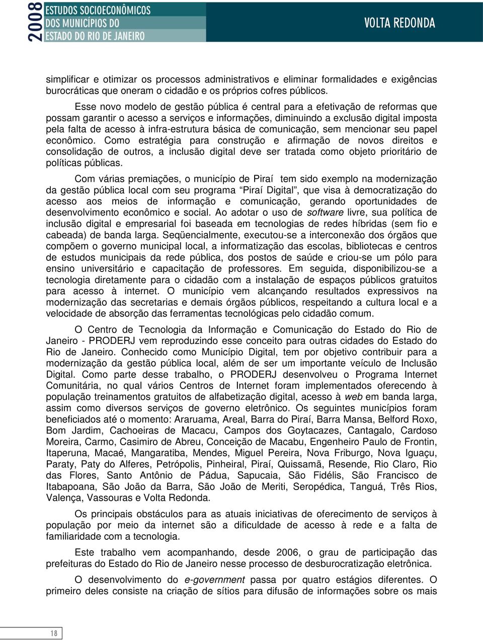 infra-estrutura básica de comunicação, sem mencionar seu papel econômico.