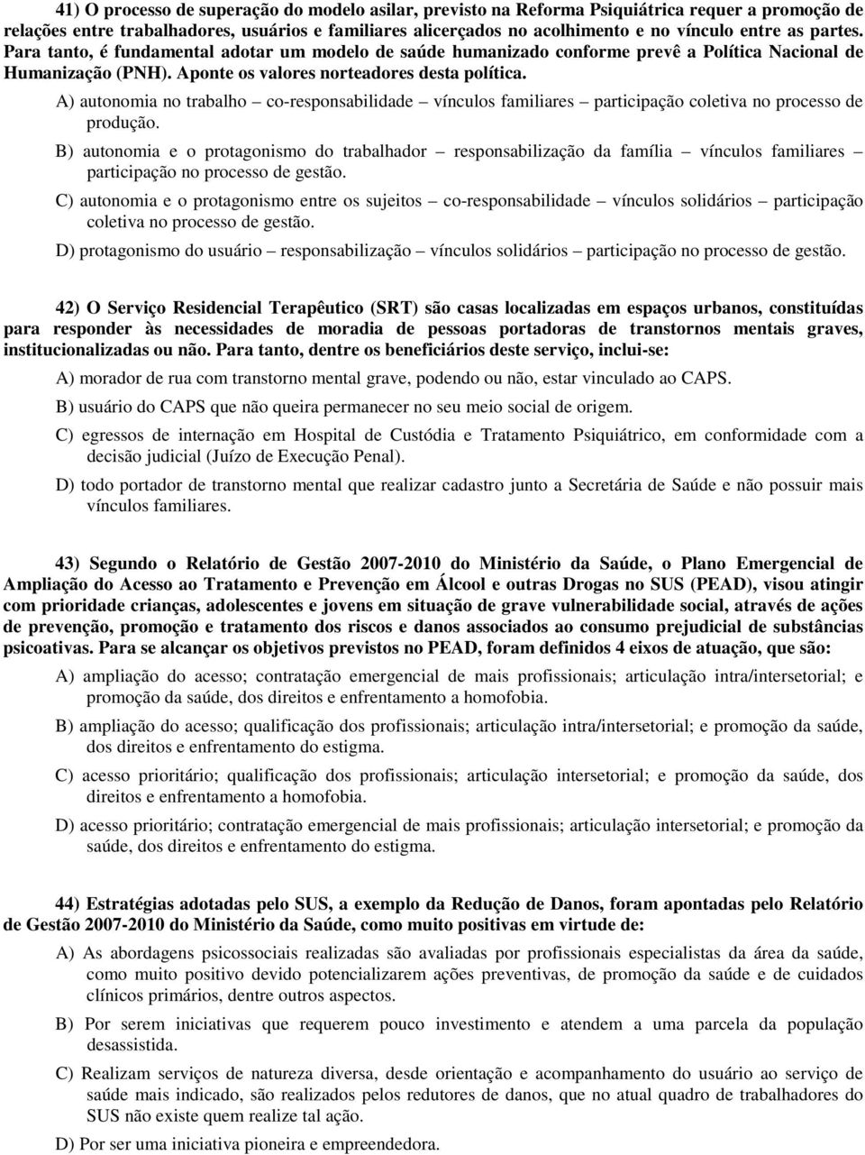 A) autonomia no trabalho co-responsabilidade vínculos familiares participação coletiva no processo de produção.