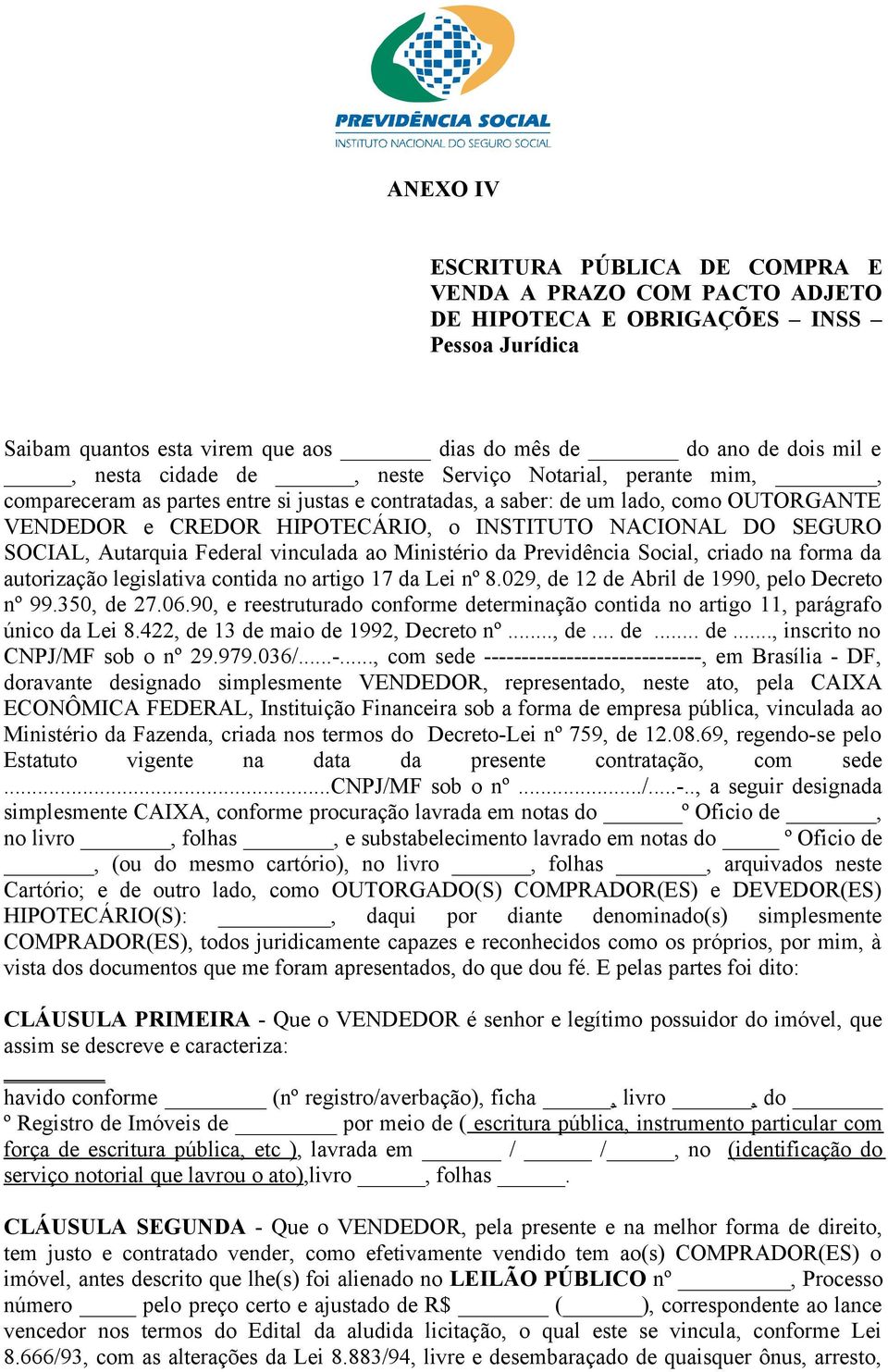 SOCIAL, Autarquia Federal vinculada ao Ministério da Previdência Social, criado na forma da autorização legislativa contida no artigo 17 da Lei nº 8.029, de 12 de Abril de 1990, pelo Decreto nº 99.