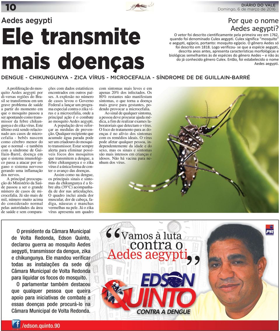 Logo verificou- se que a espécie aegypti, descrita anos antes, apresenta características morfológicas e biológicas semelhantes às de espécies do gênero Aedes e não às do já conhecido gênero Culex.