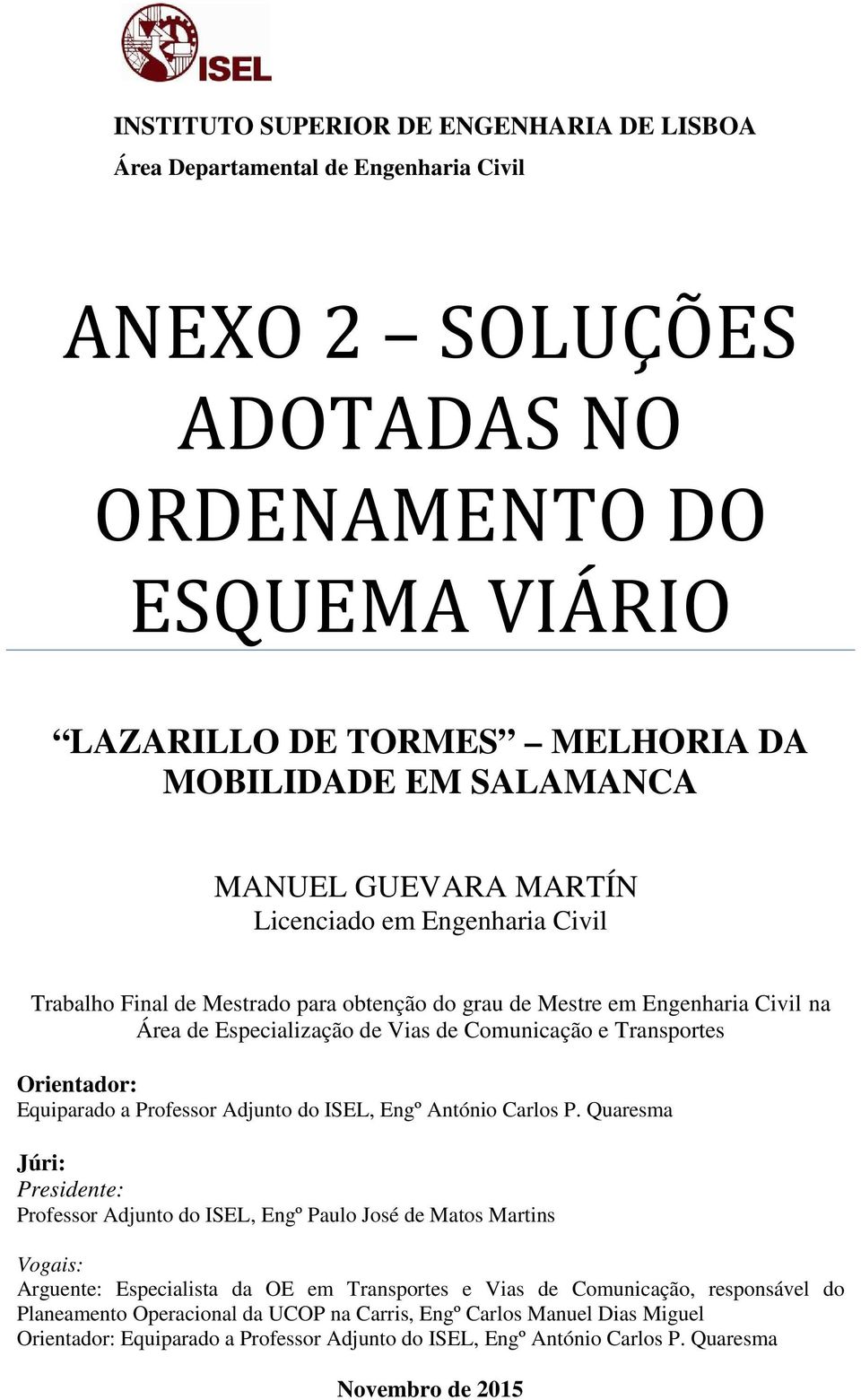 Orientador: Equiparado a Professor Adjunto do ISEL, Engº António Carlos P.