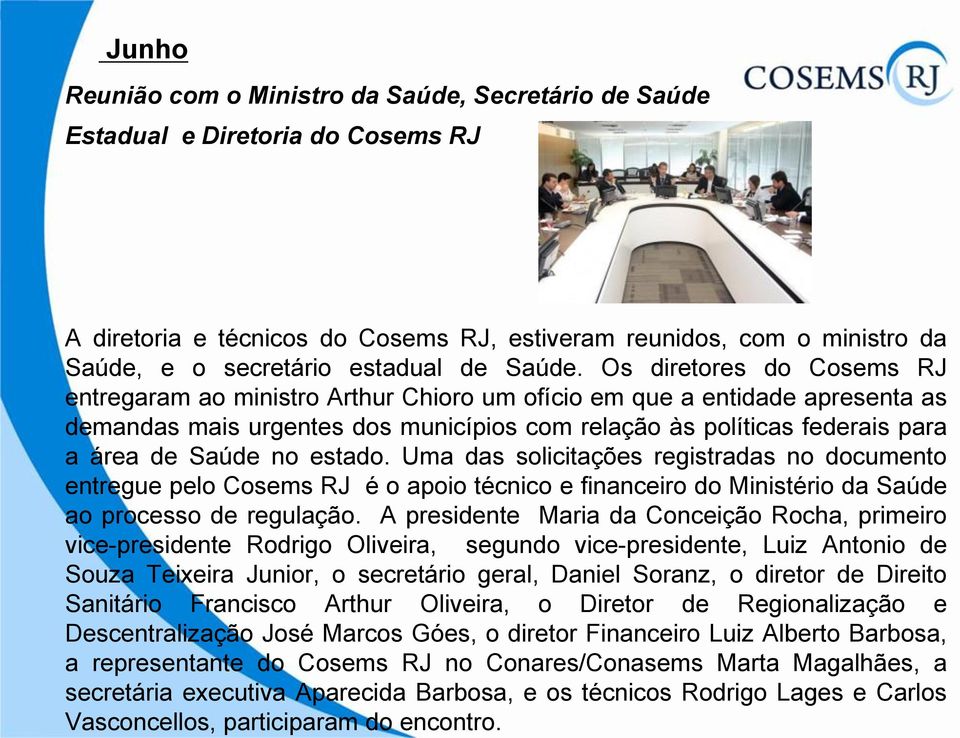 Os diretores do Cosems RJ entregaram ao ministro Arthur Chioro um ofício em que a entidade apresenta as demandas mais urgentes dos municípios com relação às políticas federais para a área de Saúde no