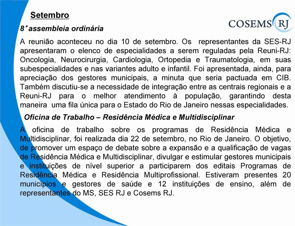 variantes adulto e infantil. Foi apresentada, ainda, para apreciação dos gestores municipais, a minuta que seria pactuada em CIB.