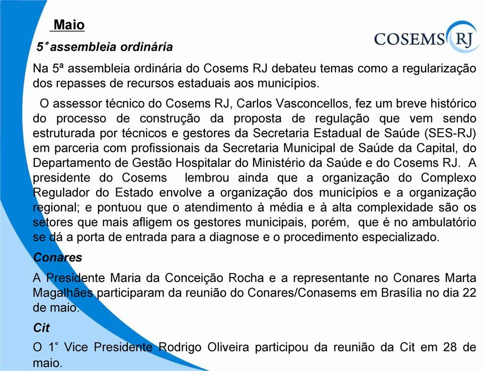 Estadual de Saúde (SES-RJ) em parceria com profissionais da Secretaria Municipal de Saúde da Capital, do Departamento de Gestão Hospitalar do Ministério da Saúde e do Cosems RJ.