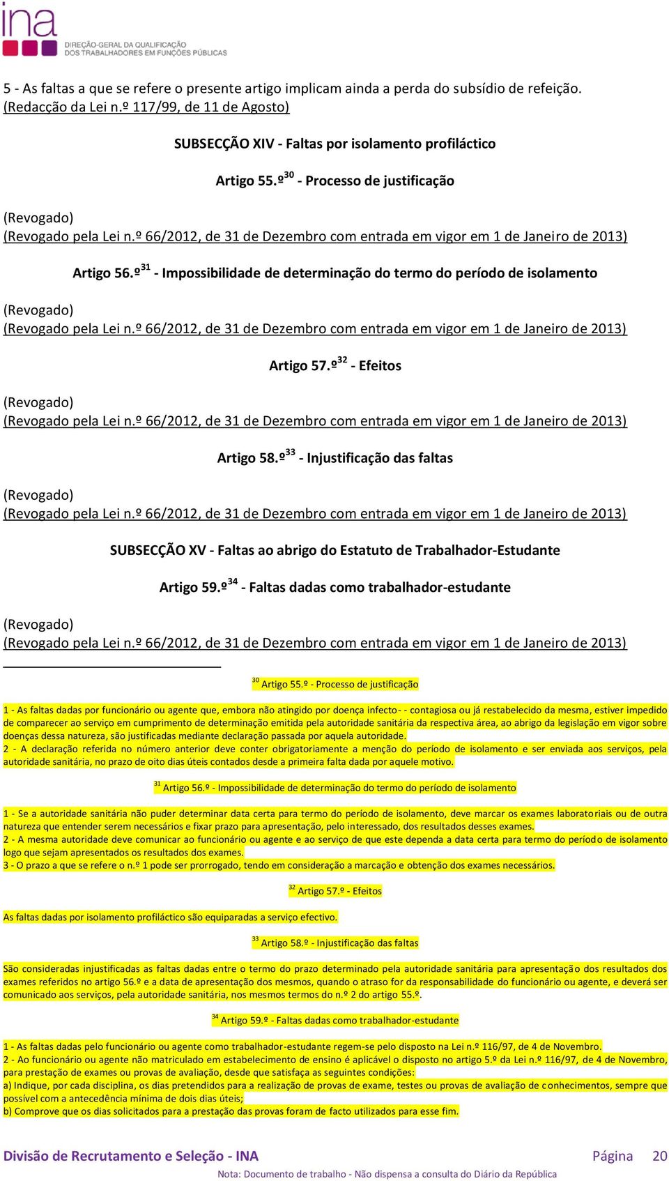 º 31 - Impossibilidade de determinação do termo do período de isolamento Artigo 57.º 32 - Efeitos Artigo 58.