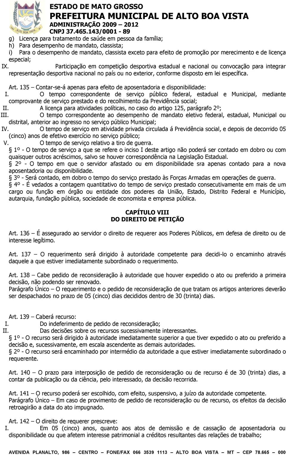 Participação em competição desportiva estadual e nacional ou convocação para integrar representação desportiva nacional no país ou no exterior, conforme disposto em lei específica. Art.