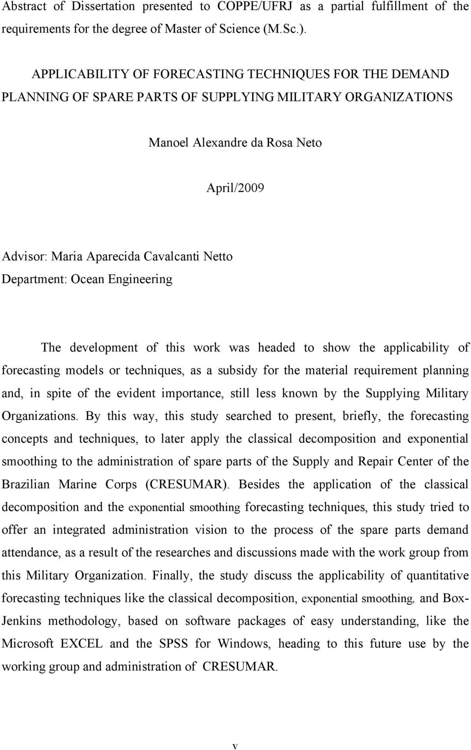 Deparmen: Ocean Engineering The developmen of his work was headed o show he applicabiliy of forecasing models or echniques, as a subsidy for he maerial requiremen planning and, in spie of he eviden