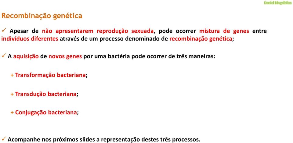 Aaquisiçãodenovosgenesporumabactériapodeocorrerdetrêsmaneiras: + Transformação bacteriana; +