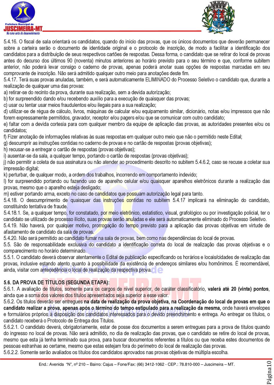 inscrição, de modo a facilitar a identificação dos candidatos para a distribuição de seus respectivos cartões de respostas.