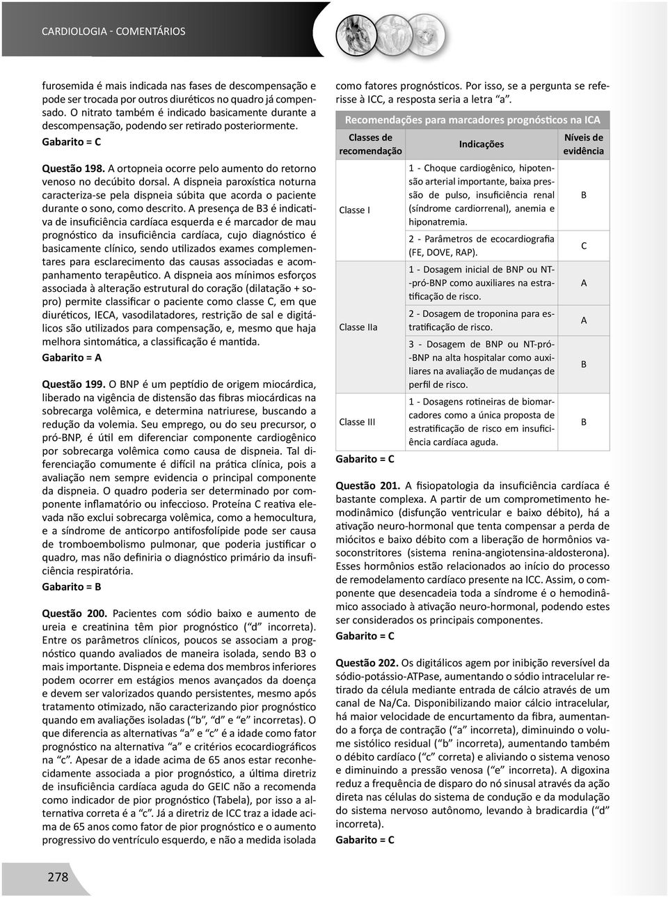 A dispneia paroxística noturna caracteriza-se pela dispneia súbita que acorda o paciente durante o sono, como descrito.