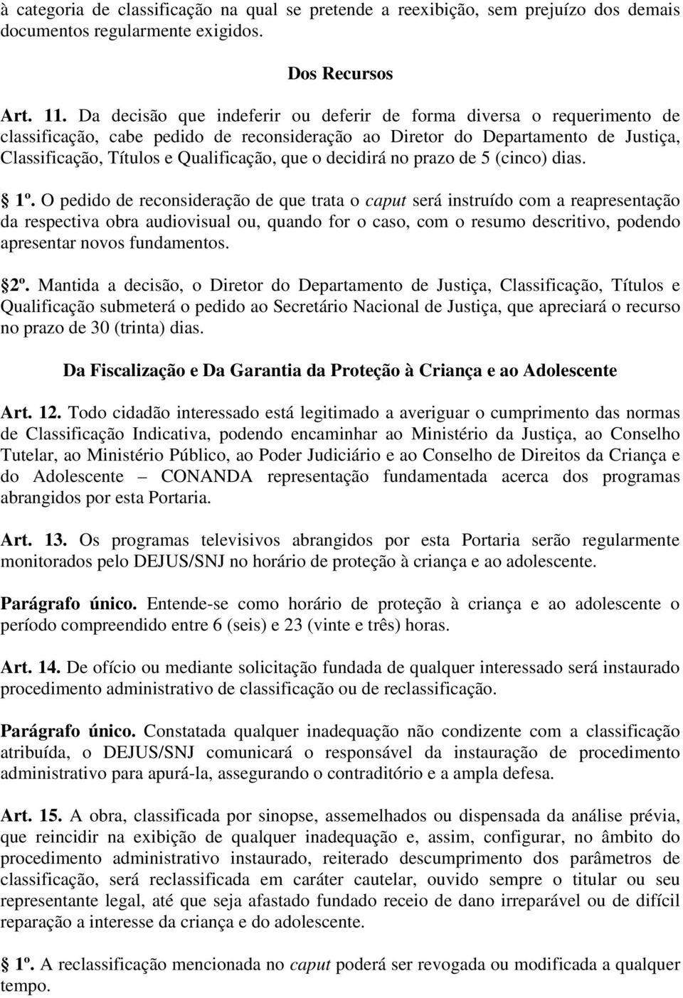 decidirá no prazo de 5 (cinco) dias. 1º.