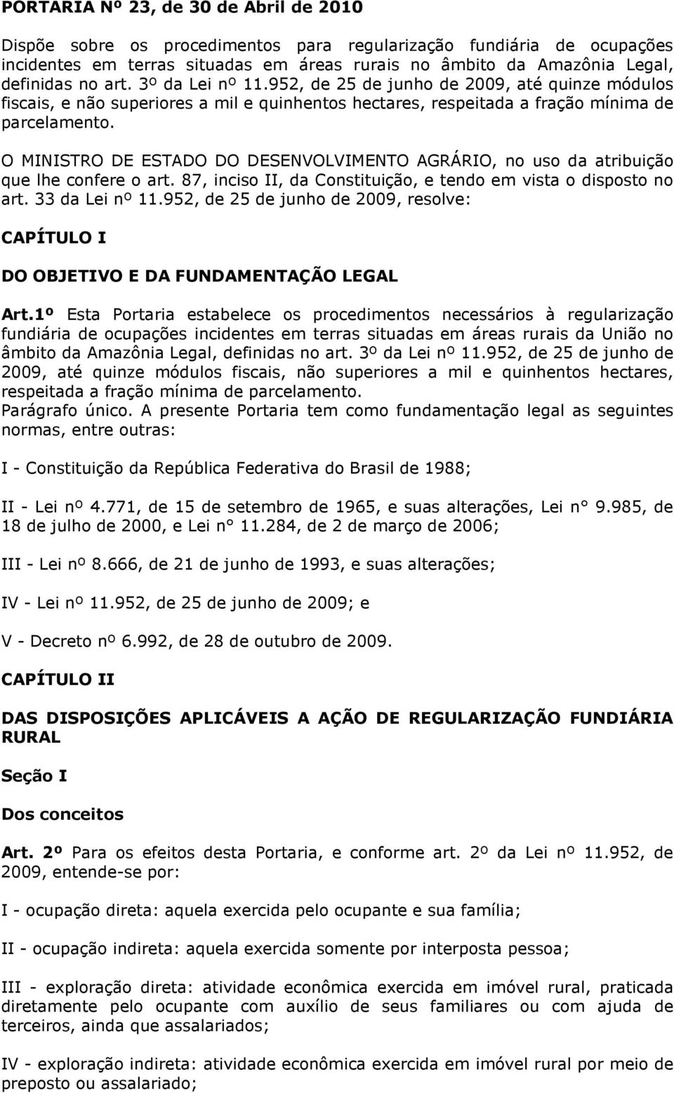 O MINISTRO DE ESTADO DO DESENVOLVIMENTO AGRÁRIO, no uso da atribuição que lhe confere o art. 87, inciso II, da Constituição, e tendo em vista o disposto no art. 33 da Lei nº 11.