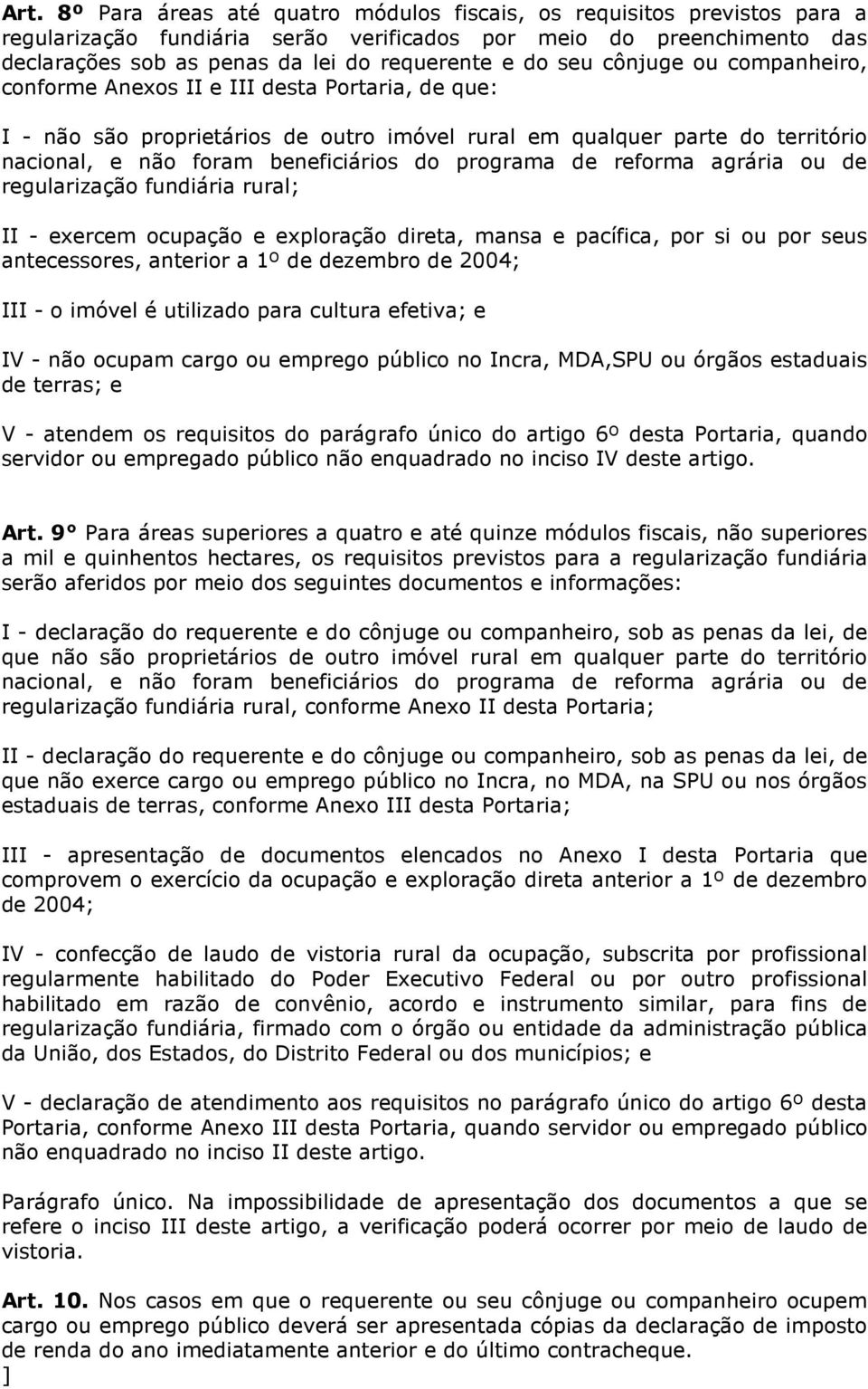 programa de reforma agrária ou de regularização fundiária rural; II - exercem ocupação e exploração direta, mansa e pacífica, por si ou por seus antecessores, anterior a 1º de dezembro de 2004; III -