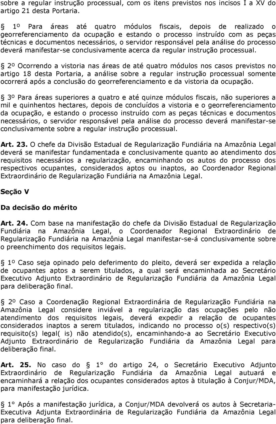 pela análise do processo deverá manifestar-se conclusivamente acerca da regular instrução processual.