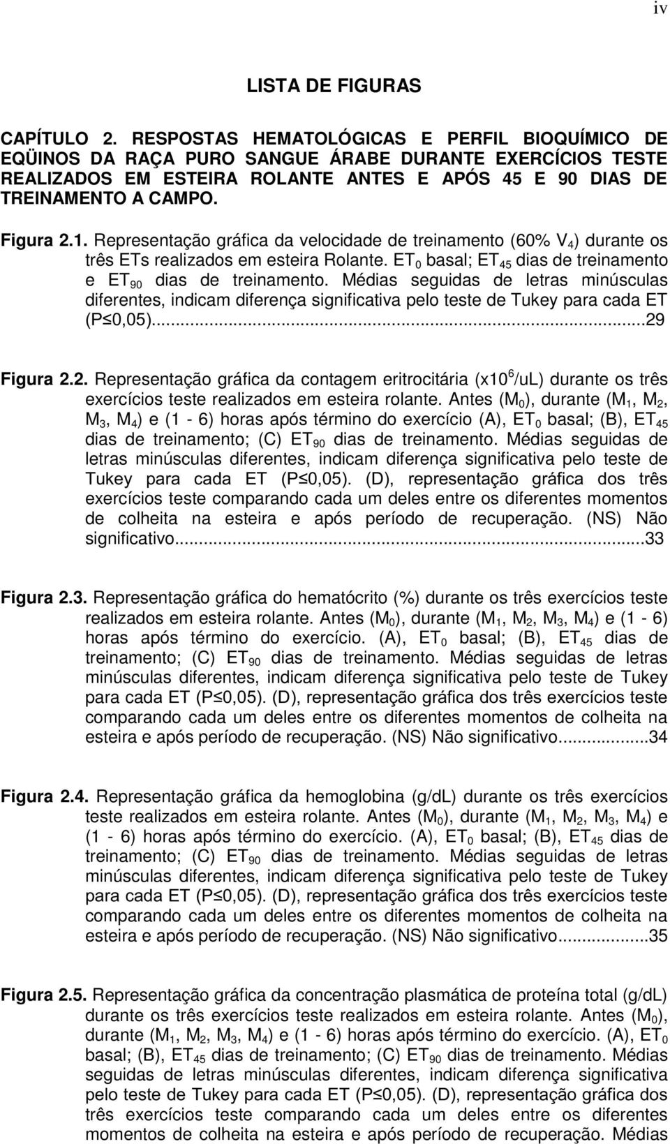 Médis seguids de letrs minúsculs diferentes, indicm diferenç significtiv pelo teste de Tukey pr cd ET...29