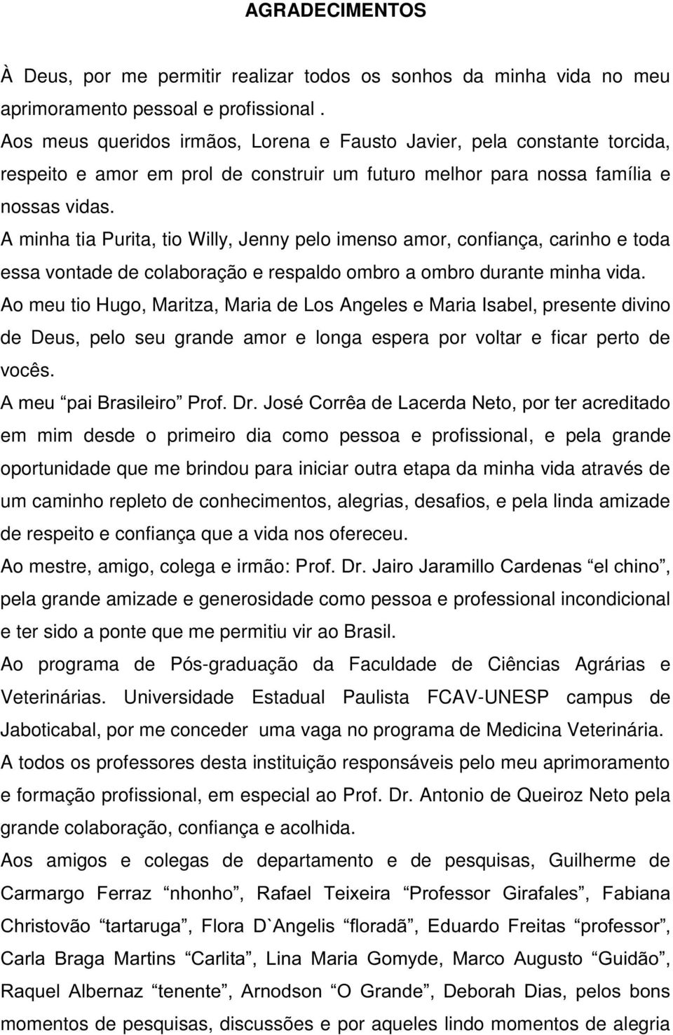 minh ti Purit, tio Willy, Jenny pelo imenso mor, confinç, crinho e tod ess vontde de colorção e respldo omro omro durnte minh vid.