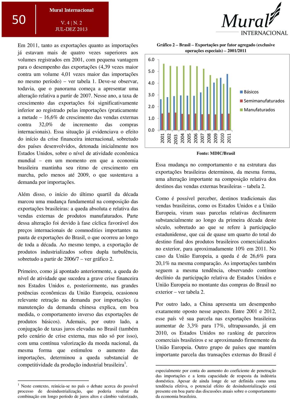 Deve-se observar, todavia, que o panorama começa a apresentar uma alteração relativa a partir de 27.