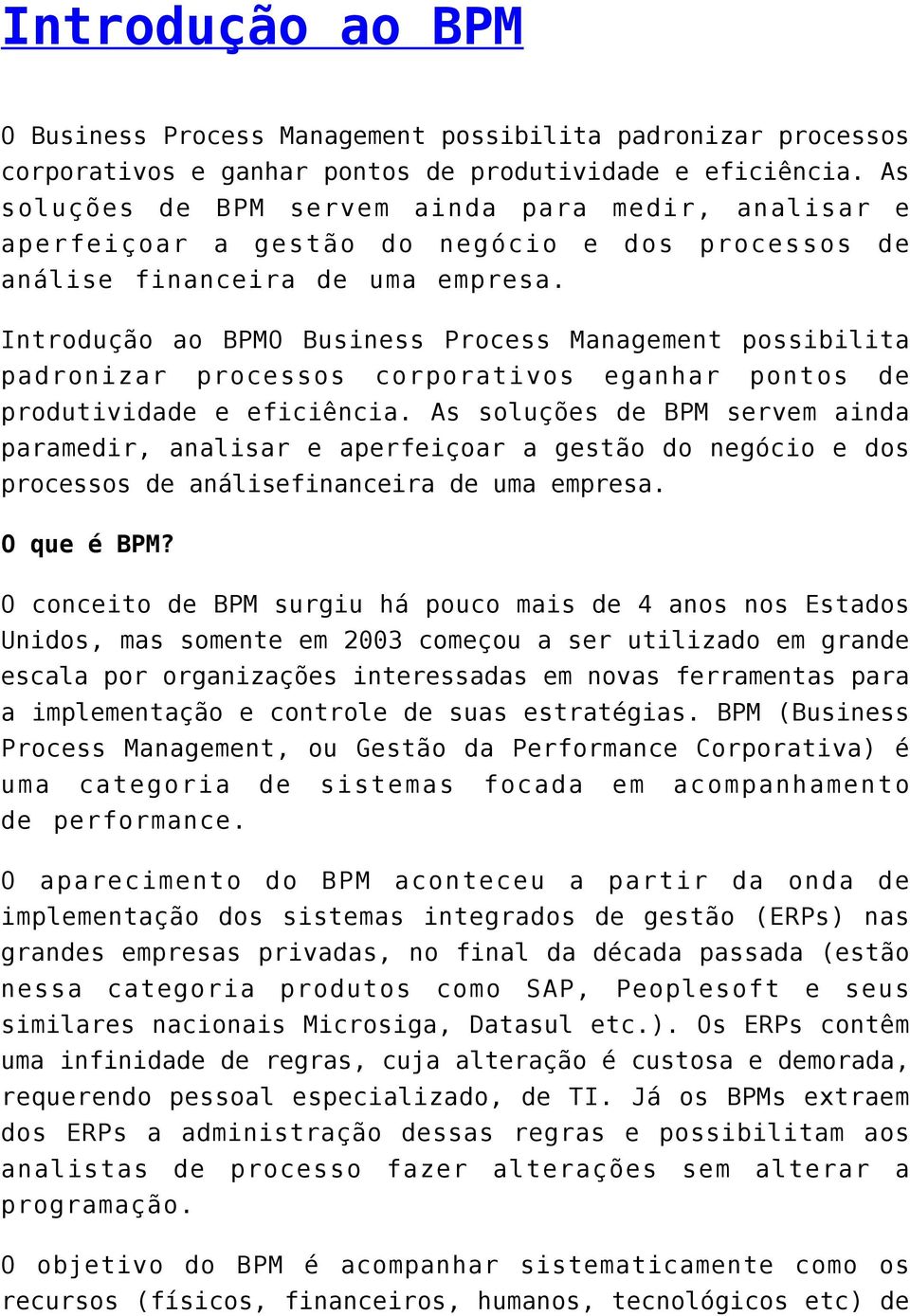 Introdução ao BPMO Business Process Management possibilita padronizar processos corporativos eganhar pontos de produtividade e eficiência.